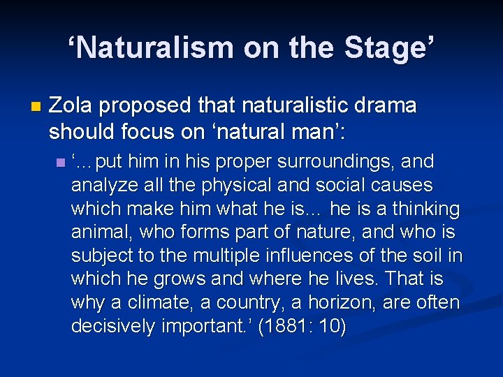 ‘Naturalism on the Stage’ n Zola proposed that naturalistic drama should focus on ‘natural