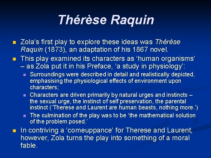 Thérèse Raquin n n Zola’s first play to explore these ideas was Thérèse Raquin