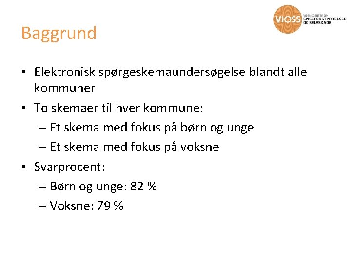 Baggrund • Elektronisk spørgeskemaundersøgelse blandt alle kommuner • To skemaer til hver kommune: –