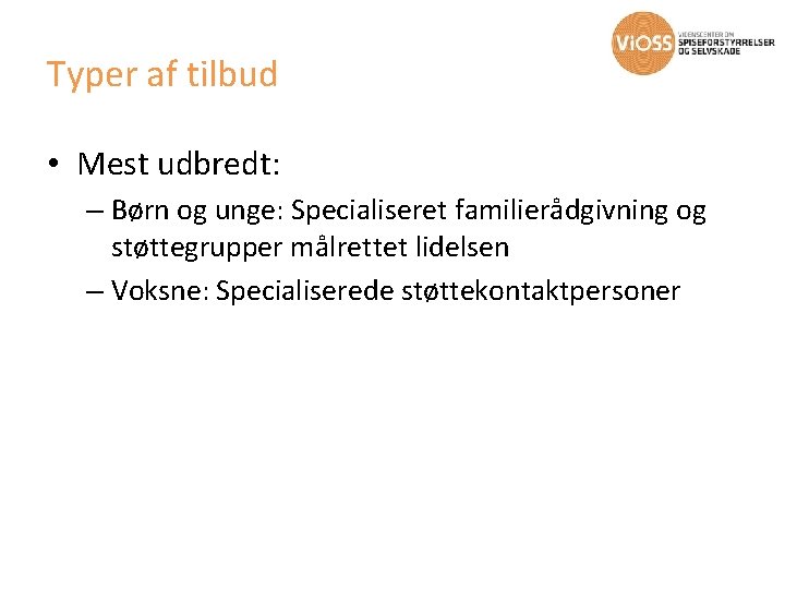 Typer af tilbud • Mest udbredt: – Børn og unge: Specialiseret familierådgivning og støttegrupper