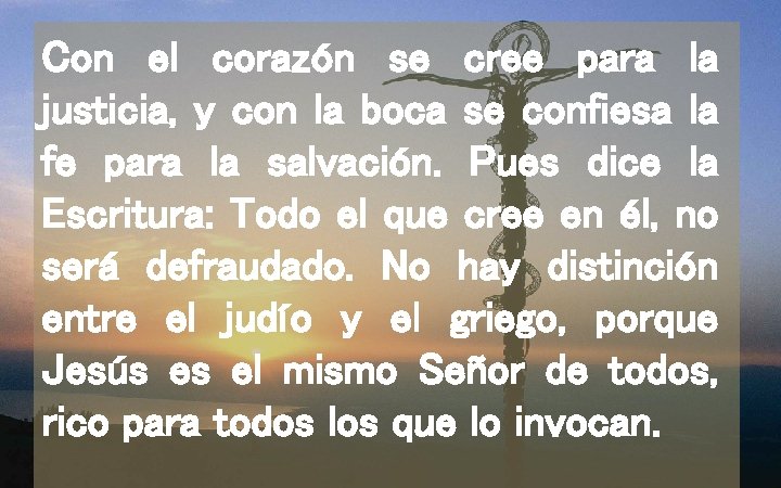 Con el corazón se cree para la justicia, y con la boca se confiesa