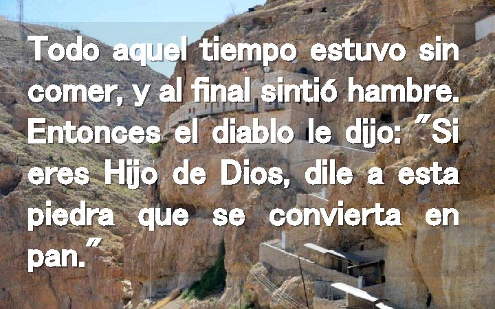 Todo aquel tiempo estuvo sin comer, y al final sintió hambre. Entonces el diablo