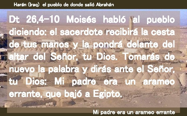 Harán (Iraq) el pueblo de donde salió Abrahán Dt 26, 4 -10 Moisés habló