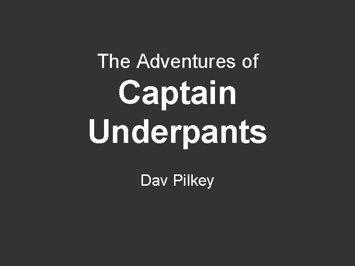 The Adventures of Captain Underpants Dav Pilkey 