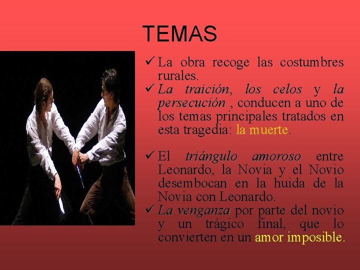 TEMAS ü La obra recoge las costumbres rurales. ü La traición, traición los celos
