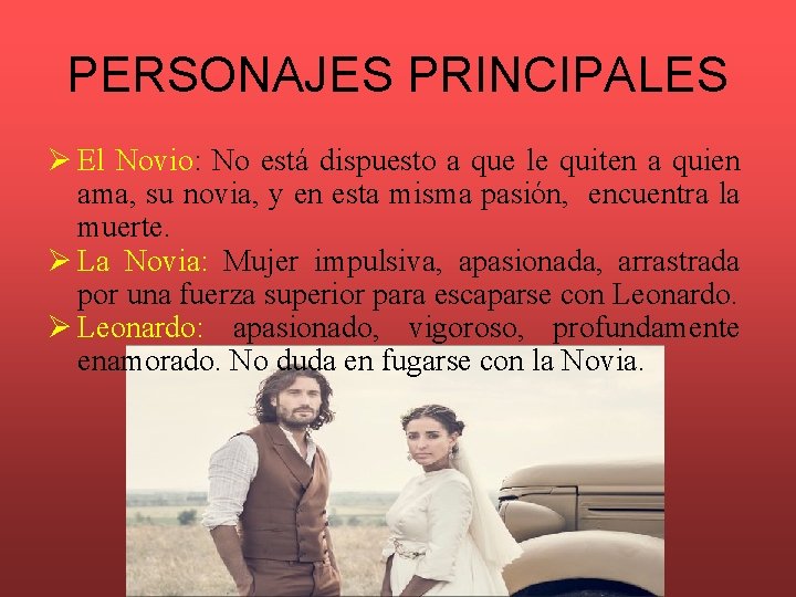 PERSONAJES PRINCIPALES Ø El Novio: No está dispuesto a que le quiten a quien