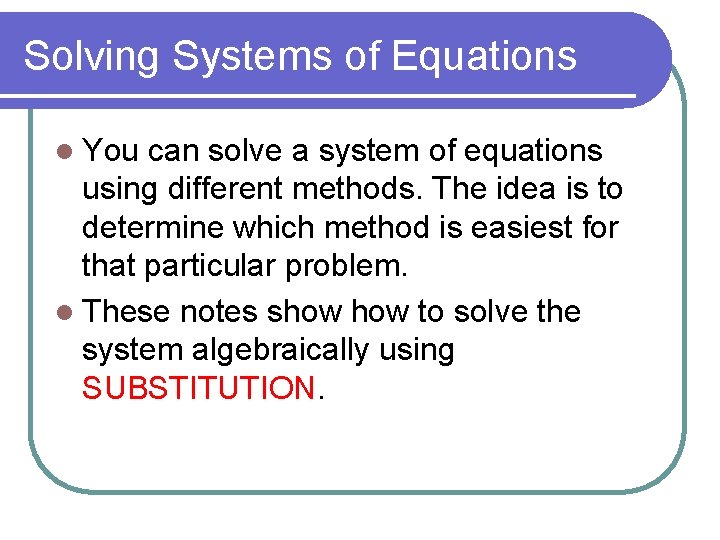 Solving Systems of Equations l You can solve a system of equations using different