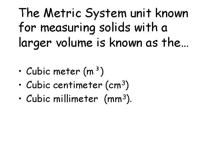 The Metric System unit known for measuring solids with a larger volume is known