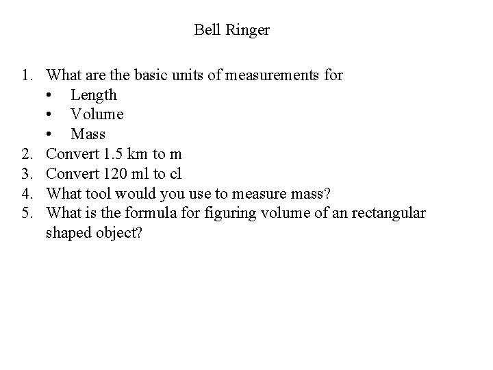 Bell Ringer 1. What are the basic units of measurements for • Length •