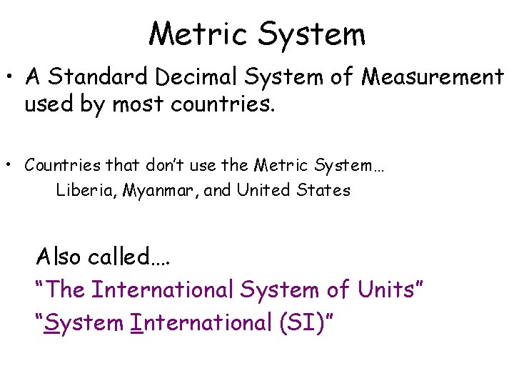 Metric System • A Standard Decimal System of Measurement used by most countries. •
