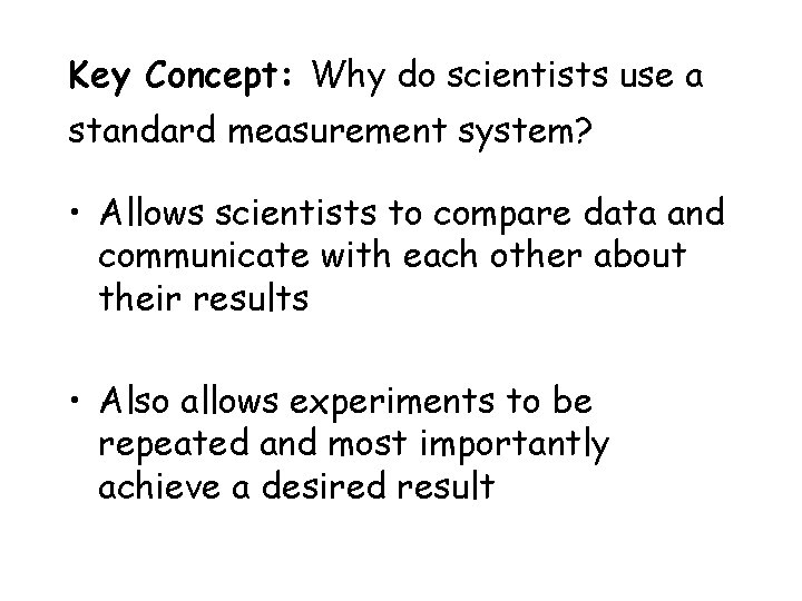 Key Concept: Why do scientists use a standard measurement system? • Allows scientists to