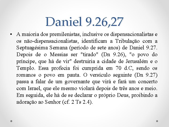 Daniel 9. 26, 27 • A maioria dos premilenistas, inclusive os dispensacionalistas e os