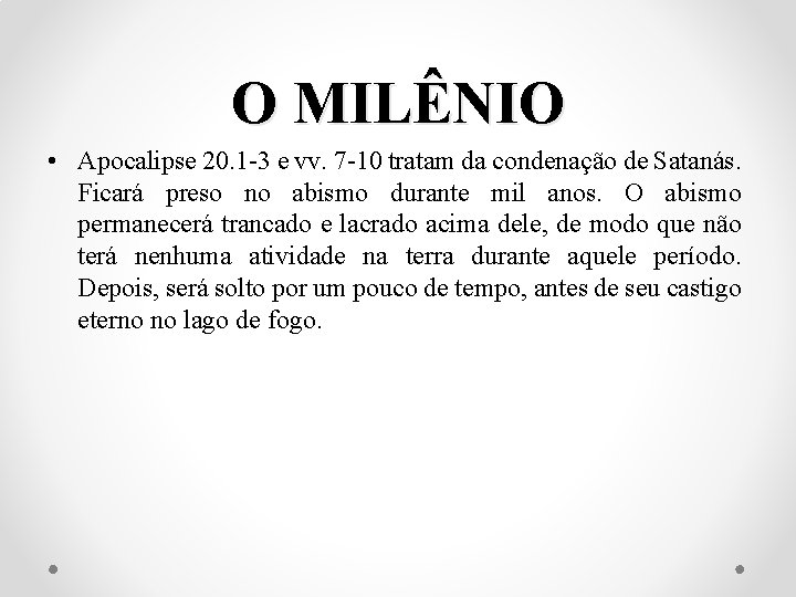 O MILÊNIO • Apocalipse 20. 1 -3 e vv. 7 -10 tratam da condenação