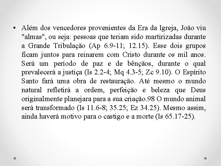  • Além dos vencedores provenientes da Era da Igreja, João viu "almas", ou