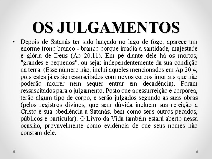 OS JULGAMENTOS • Depois de Satanás ter sido lançado no lago de fogo, aparece