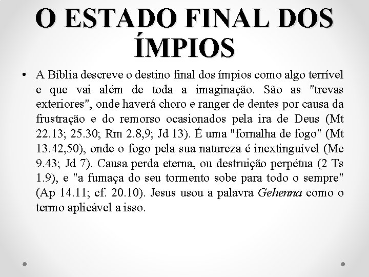 O ESTADO FINAL DOS ÍMPIOS • A Bíblia descreve o destino final dos ímpios