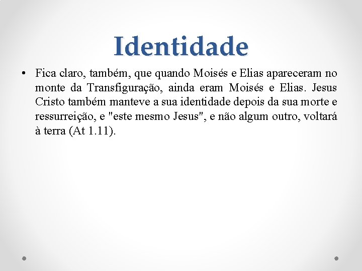 Identidade • Fica claro, também, que quando Moisés e Elias apareceram no monte da