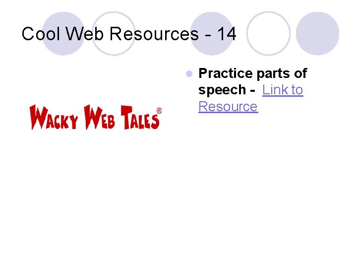 Cool Web Resources - 14 l Practice parts of speech - Link to Resource