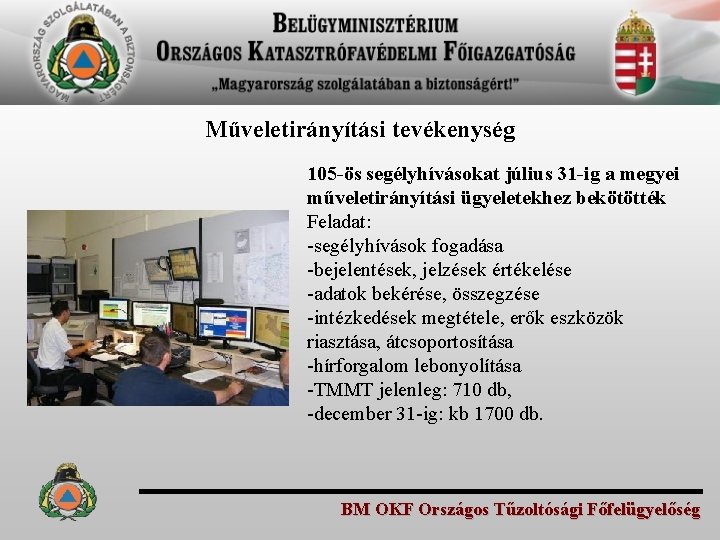 Műveletirányítási tevékenység 105 -ös segélyhívásokat július 31 -ig a megyei műveletirányítási ügyeletekhez bekötötték Feladat:
