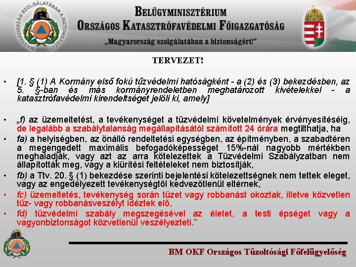 TERVEZET! • [1. § (1) A Kormány első fokú tűzvédelmi hatóságként - a (2)