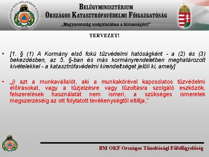 TERVEZET! • [1. § (1) A Kormány első fokú tűzvédelmi hatóságként - a (2)
