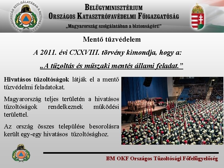 Mentő tűzvédelem A 2011. évi CXXVIII. törvény kimondja, hogy a: „A tűzoltás és műszaki