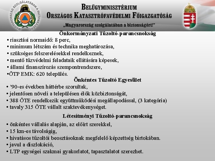 Önkormányzati Tűzoltó-parancsnokság • riasztási normaidő: 8 perc, • minimum létszám és technika meghatározása, •