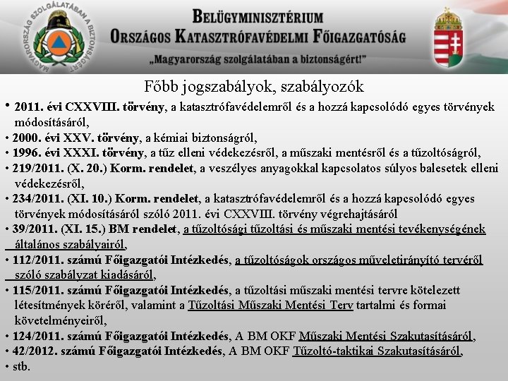 Főbb jogszabályok, szabályozók • 2011. évi CXXVIII. törvény, a katasztrófavédelemről és a hozzá kapcsolódó