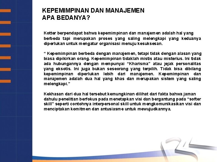 KEPEMIMPINAN DAN MANAJEMEN APA BEDANYA? Kotter berpendapat bahwa kepemimpinan dan manajemen adalah hal yang