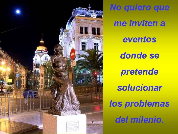 No quiero que me inviten a eventos donde se pretende solucionar los problemas del