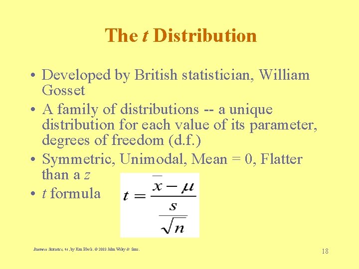 The t Distribution • Developed by British statistician, William Gosset • A family of