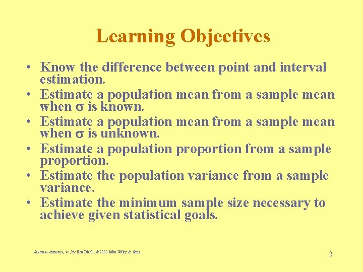 Learning Objectives • Know the difference between point and interval estimation. • Estimate a