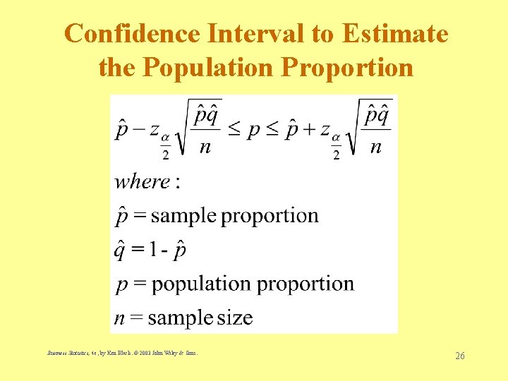 Confidence Interval to Estimate the Population Proportion Business Statistics, 4 e, by Ken Black.