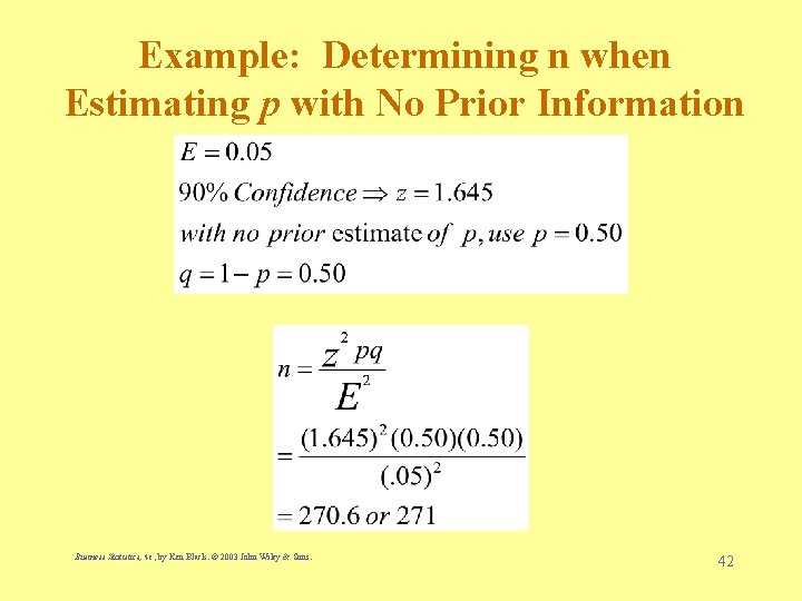 Example: Determining n when Estimating p with No Prior Information Business Statistics, 4 e,