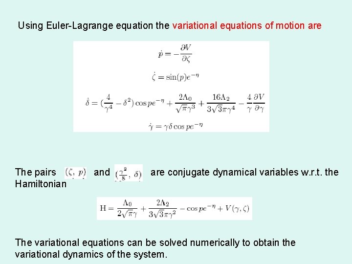 Using Euler-Lagrange equation the variational equations of motion are The pairs Hamiltonian and are