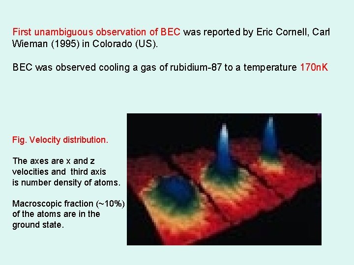 First unambiguous observation of BEC was reported by Eric Cornell, Carl Wieman (1995) in