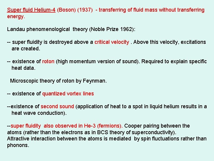 Super fluid Helium-4 (Boson) (1937) - transferring of fluid mass without transferring energy. Landau