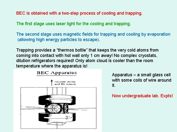 BEC is obtained with a two-step process of cooling and trapping. The first stage