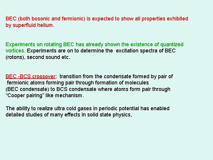 BEC (both bosonic and fermionic) is expected to show all properties exhibited by superfluid