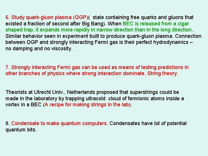 6. Study quark-gluon plasma (QGP)( state containing free quarks and gluons that existed a