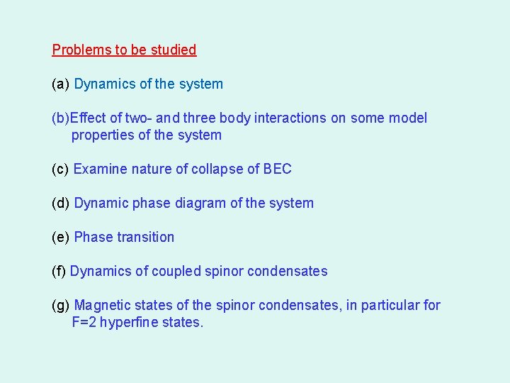 Problems to be studied (a) Dynamics of the system (b)Effect of two- and three