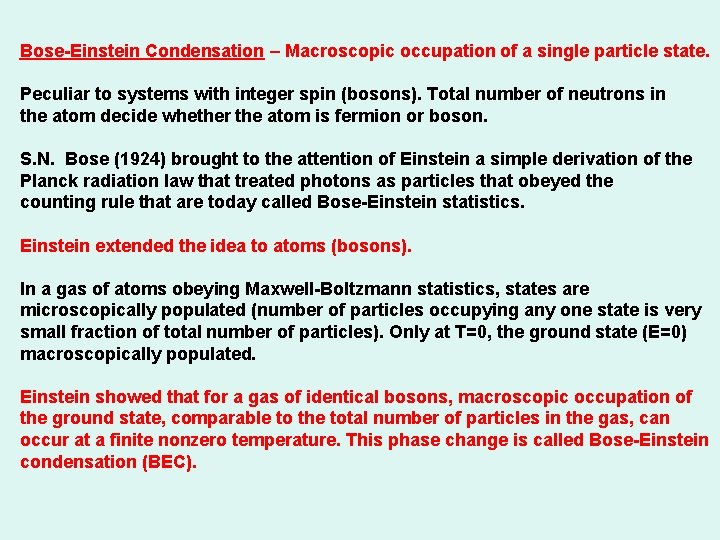 Bose-Einstein Condensation – Macroscopic occupation of a single particle state. Peculiar to systems with