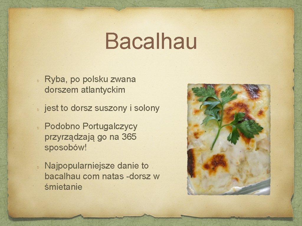 Bacalhau Ryba, po polsku zwana dorszem atlantyckim jest to dorsz suszony i solony Podobno