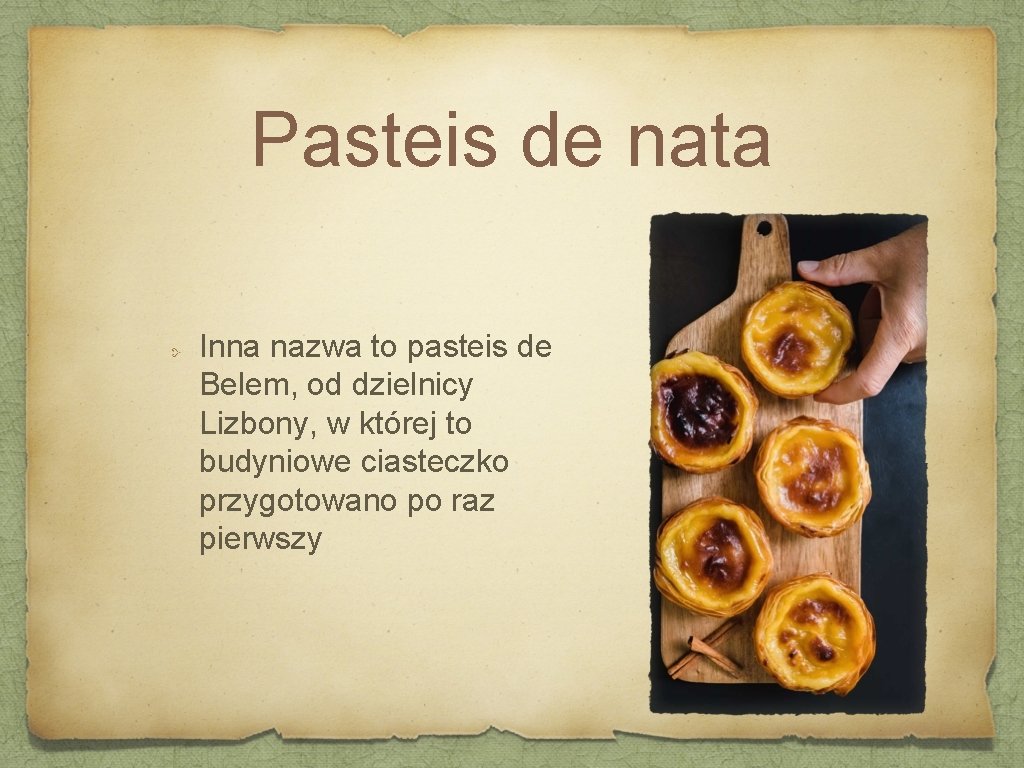 Pasteis de nata Inna nazwa to pasteis de Belem, od dzielnicy Lizbony, w której Pasteis de nata Inna nazwa to pasteis de Belem, od dzielnicy Lizbony, w której
