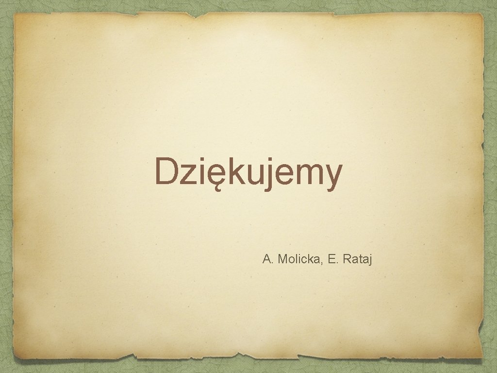 Dziękujemy A. Molicka, E. Rataj Dziękujemy A. Molicka, E. Rataj