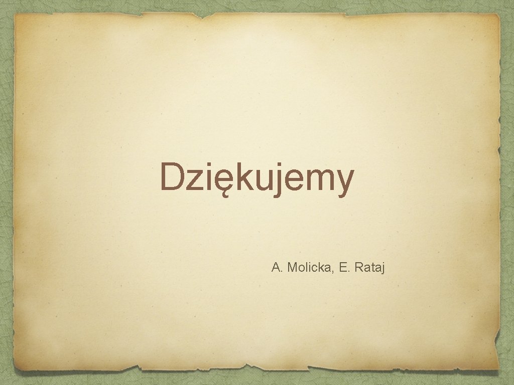 Dziękujemy A. Molicka, E. Rataj 