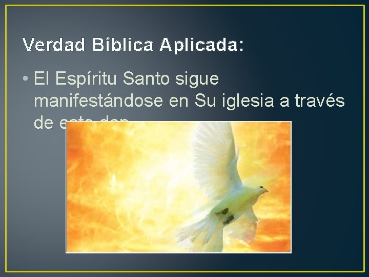 Verdad Bíblica Aplicada: • El Espíritu Santo sigue manifestándose en Su iglesia a través