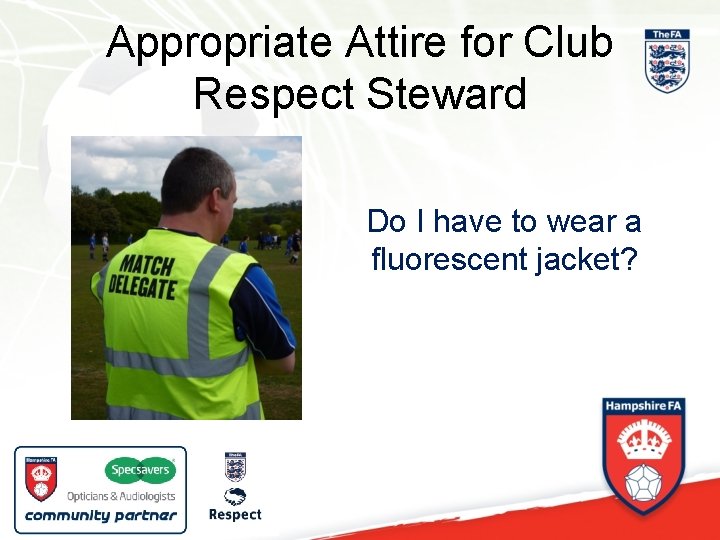 Appropriate Attire for Club Respect Steward Do I have to wear a fluorescent jacket?