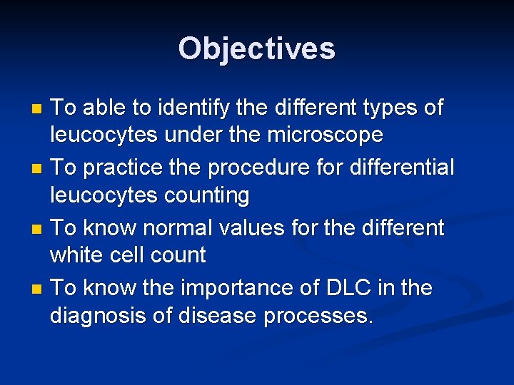 Objectives To able to identify the different types of leucocytes under the microscope n