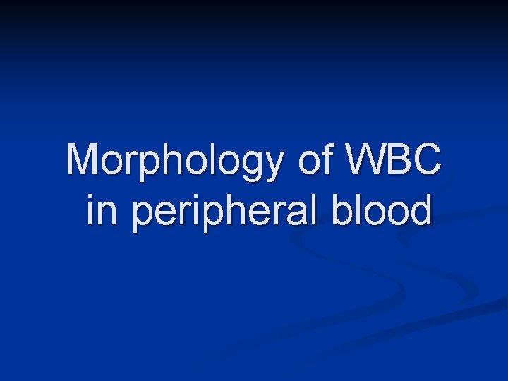 Morphology of WBC in peripheral blood 